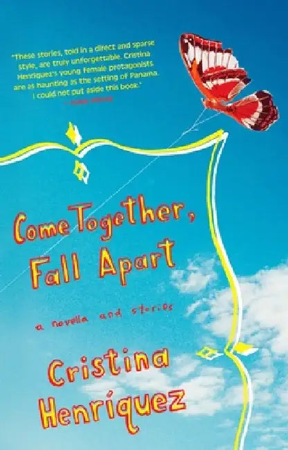 Come Together, Fall Apart by Cristina Henriquez