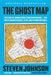 The Ghost Map: The Story of London's Most Terrifying Epidemic--And How It Changed Science, Cities, and the Modern World by Steven Johnson