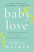 Baby Love: Choosing Motherhood After a Lifetime of Ambivalence by Rebecca Walker