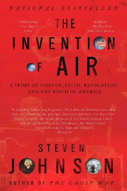The Invention of Air: A Story Of Science, Faith, Revolution, And The Birth Of America by Steven Johnson
