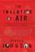 The Invention of Air: A Story Of Science, Faith, Revolution, And The Birth Of America by Steven Johnson