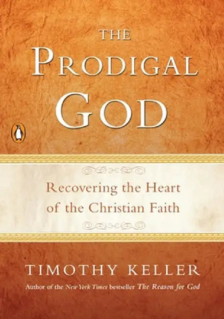 The Prodigal God: Recovering the Heart of the Christian Faith by Timothy Keller