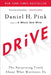 Drive: The Surprising Truth about What Motivates Us by Daniel H. Pink