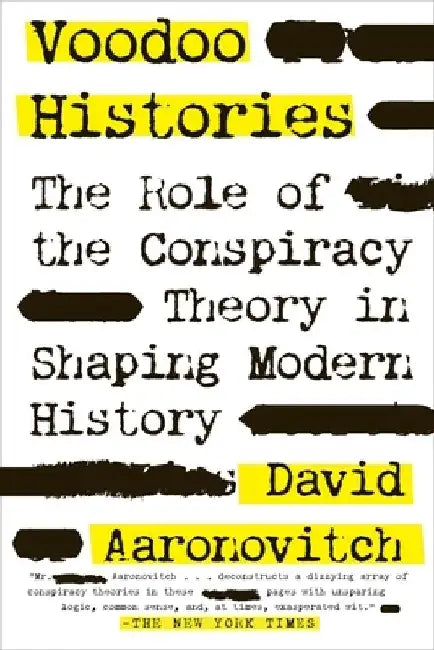 Voodoo Histories: The Role of the Conspiracy Theory in Shaping Modern History by David Aaronovitch