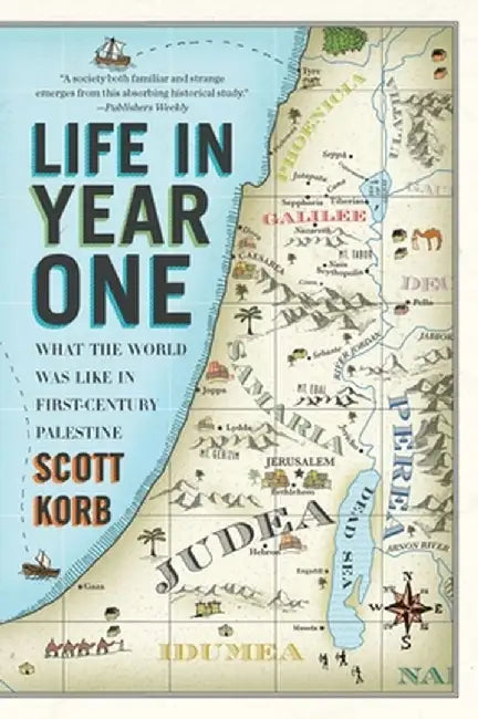 Life in Year One: What the World Was Like in First-Century Palestine by Scott Korb