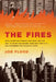 The Fires: How a Computer Formula, Big Ideas, and the Best of Intentions Burned Down New York City--and Determined the Future of Cities by Joe Flood