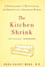 The Kitchen Shrink: A Psychiatrist's Reflections on Healing in a Changing World by Dora Calott Wang