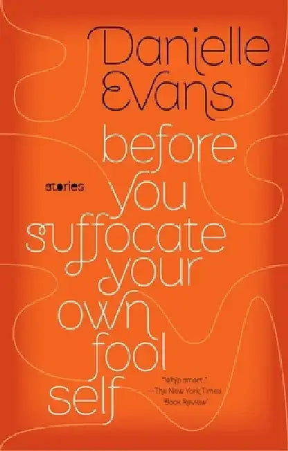 Before You Suffocate Your Own Fool Self by Danielle Evans