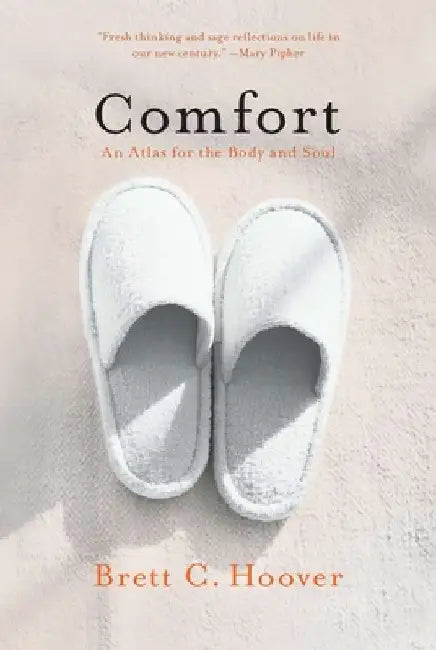 Comfort: An Atlas for the Body and Soul by Brett C. Hoover
