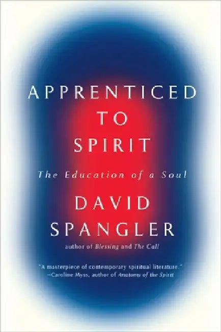 Apprenticed To Spirit: The Education of a Soul by David Spangler