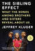 The Sibling Effect: What the Bonds Among Brothers and Sisters Reveal About Us by Jeffrey Kluger