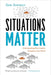 Situations Matter: Understanding How Context Transforms Your World by Sam Sommers