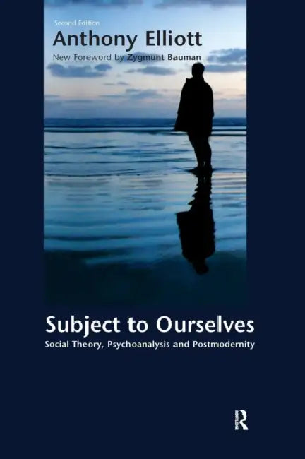 Subject to Ourselves: An Introduction to Freud, Psychoanalysis, and Social Theory by Anthony Elliott