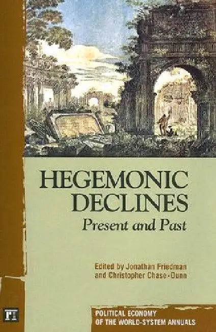 Hegemonic Decline: Present and Past by Jonathan Friedman