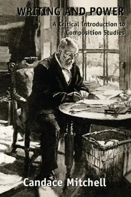 Writing and Power: A Critical Introduction to Composition Studies by Candace Mitchell
