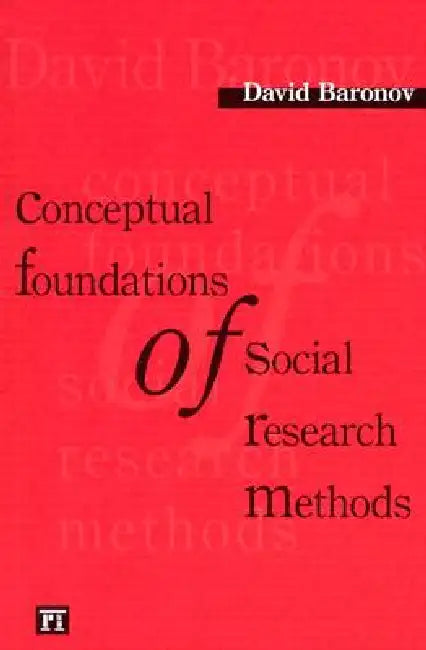 Conceptual Foundations of Social Research Methods by David Baranov