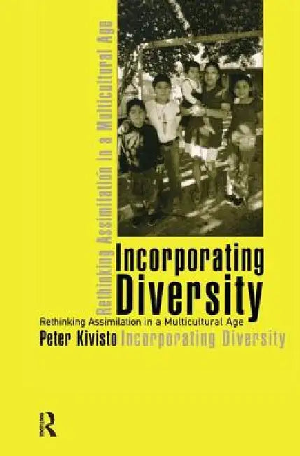 Incorporating Diversity: Rethinking Assimilation in a Multicultural Age by Peter Kivisto