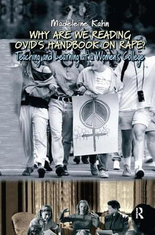 Why Are We Reading Ovid'S Handbook On Rape?: Teaching and Learning at a Women's College by Madeleine Kahn
