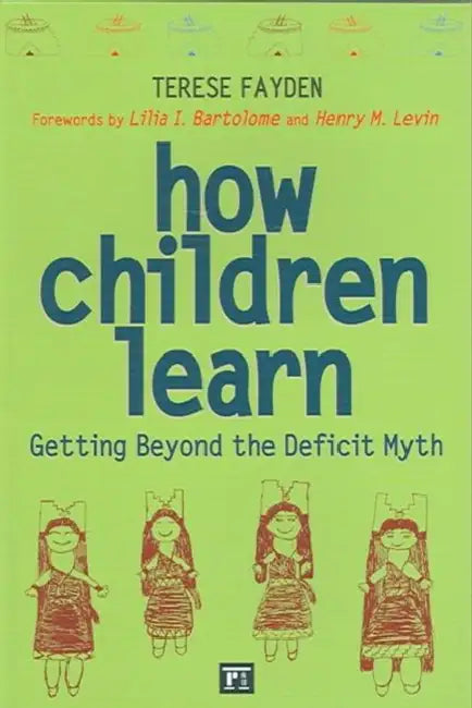 How Children Learn: Getting Beyond the Deficit Myth by Terese Fayden