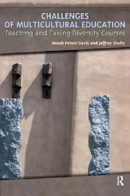 Challenges of Multicultural Education: Teaching and Taking Diversity Courses by Norah Peters-Davis