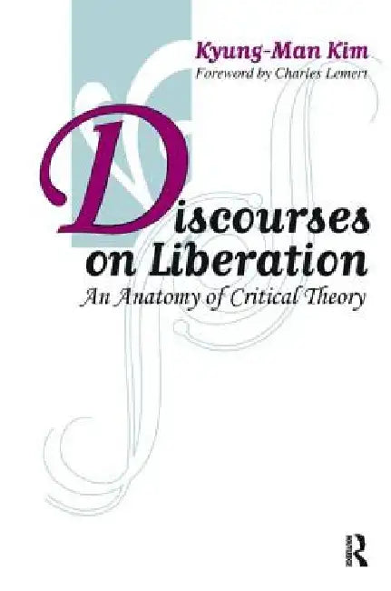 Discourses on Liberation: An Anatomy of Critical Theory by Kyung-Man Kim
