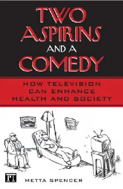 Two Aspirins and a Comedy: How Television Can Enhance Health and Society by Spencer Metta