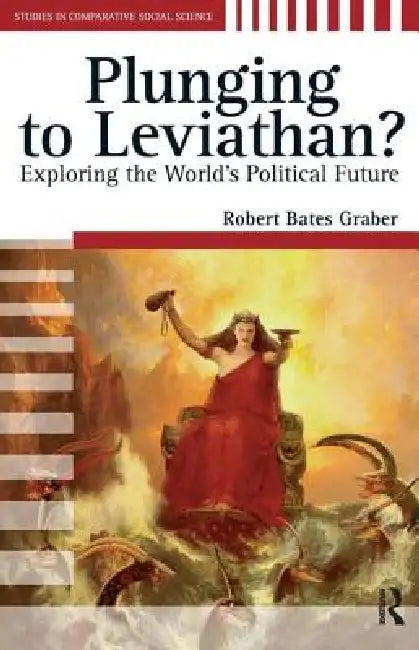 Plunging to Leviathan?: Exploring the World's Political Future by Robert Bates Graber