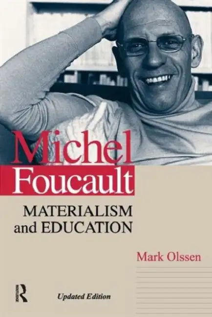 Michel Foucault: Materialism and Education by Mark Olssen