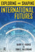 Exploring and Shaping International Futures by Barry B. Hughes, Evan E. Hillebrand