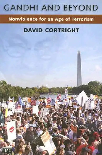Gandhi and Beyond: Nonviolence for an Age of Terrorism by David Cortright