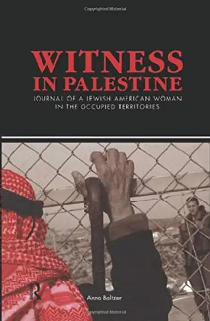 Witness in Palestine: A Jewish Woman in the Occupied Territories by Baltzer Anna