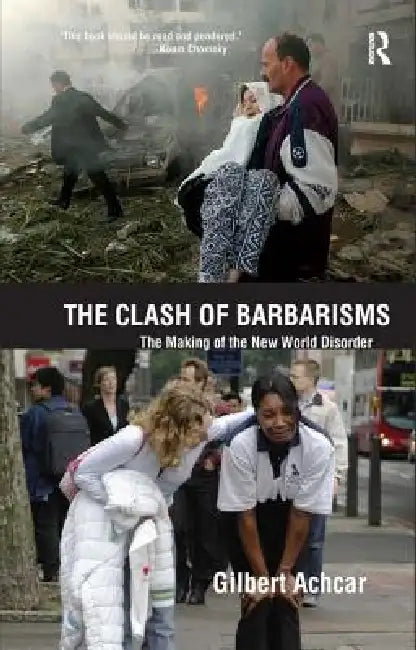 Clash of Barbarisms: The Making of the New World Disorder by Gilbert Achcar