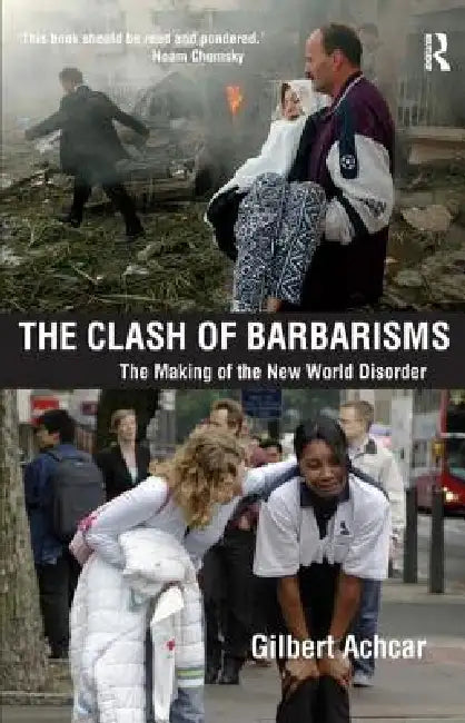 Clash of Barbarisms: The Making of the New World Disorder by Gilbert Achcar