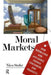Moral Markets: How Knowledge and Affluence Change Consumers and Products by Nico Stehr