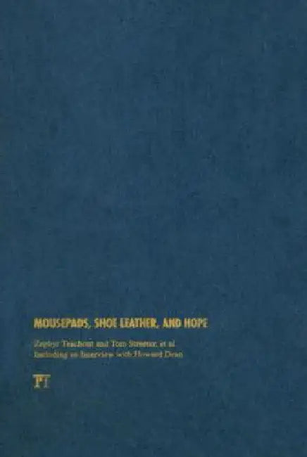 Mousepads, Shoe Leather, and Hope: Lessons from the Howard Dean Campaign for the Future of Internet Politics by Zephyr Teachout
