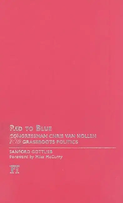 Red to Blue: Congressman Chris Van Hollen and Grassroots Politics by Sanford Gottlieb