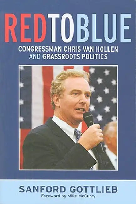 Red to Blue: Congressman Chris Van Hollen and Grassroots Politics by Sanford Gottlieb