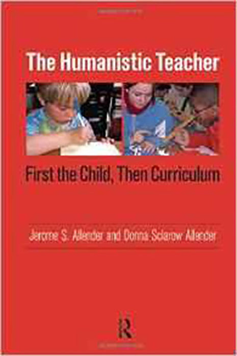 The Humanistic Teacher: First the Child, Then the Curriculum