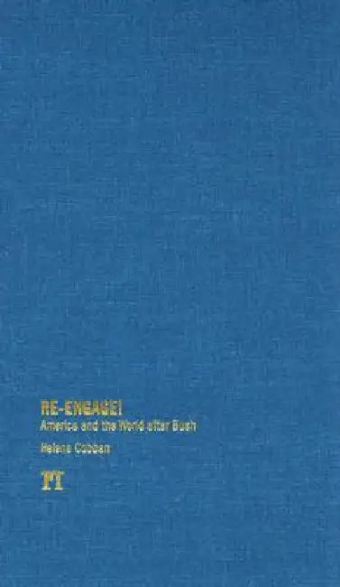 Re-Engage!: America and the World After Bush: An Informed Citizen's Guide by Helena Cobban