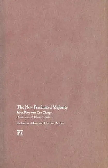 New Feminized Majority: How Democrats Can Change America with Women's Values by Katherine Adam