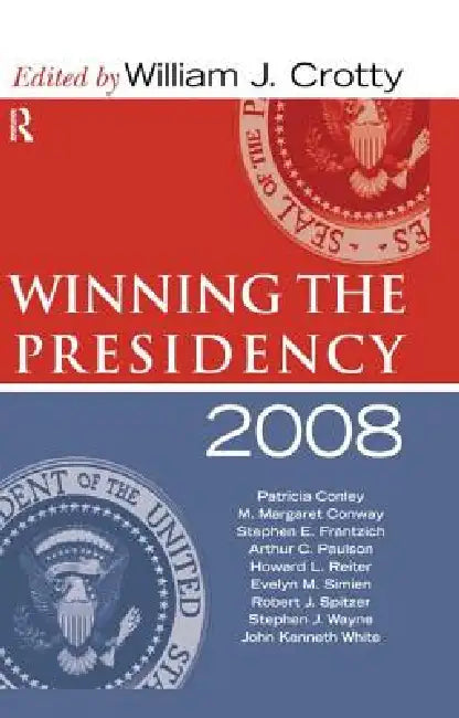Winning The Presidency 2008 by William J. Crotty