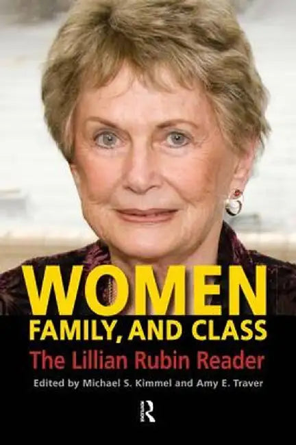 Women, Family, and Class: The Lillian Rubin Reader by Michael S. Kimmel