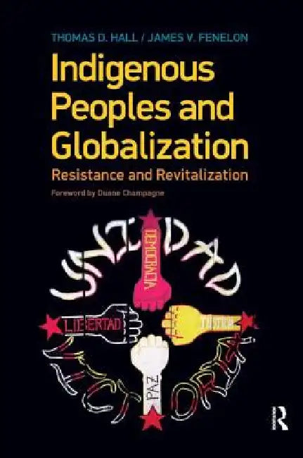 Indigenous Peoples and Globalization: Resistance and Revitalization by Thomas D. Hall