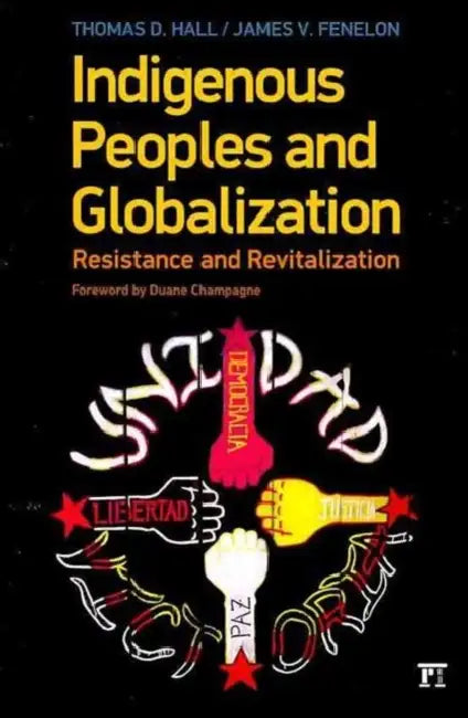 Indigenous Peoples and Globalization: Resistance and Revitalization by Thomas D. Hall