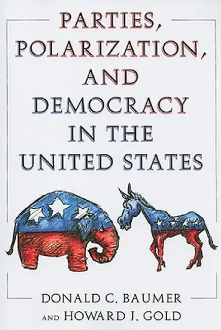 Parties, Polarization and Democracy in the United States by Donald C. Baumer