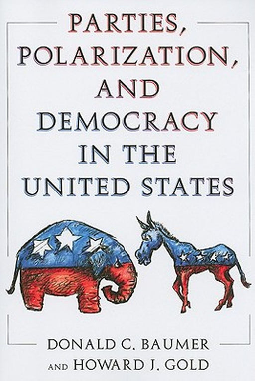 Parties, Polarization and Democracy in the United States by Donald C. Baumer