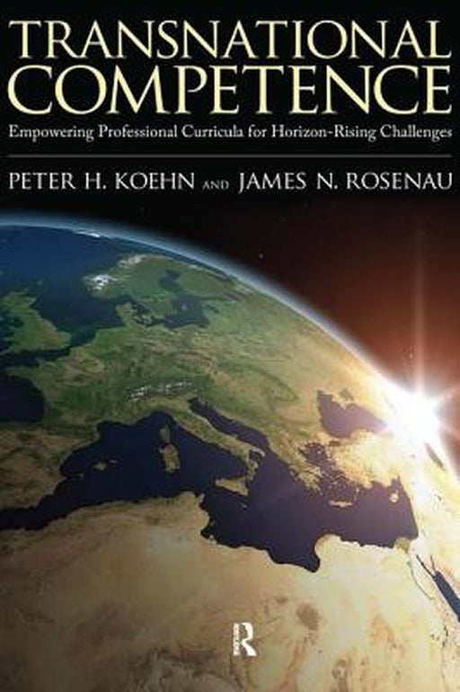 Transnational Competence: Empowering Professional Curricula for Horizon-Rising Challenges by Peter H. Koehn