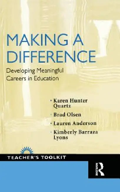 Making a Difference: Developing Meaningful Careers in Education by Karen Hunter-Quartz