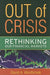 Out Of Crisis: Rethinking Our Financial Markets by David A. Westbrook