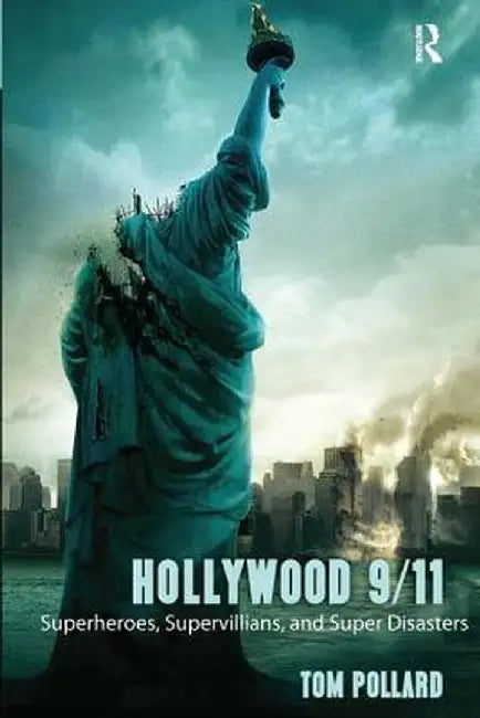 Hollywood 9/11: Superheroes, Supervillains, and Super Disasters by Tom Pollard